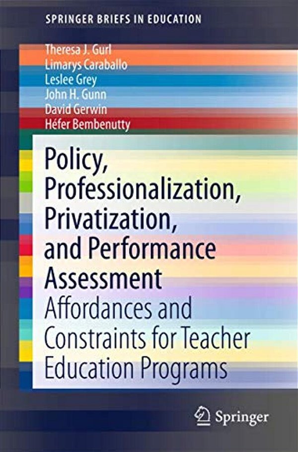 Policy, Professionalization, Privatization, And Performance Assessment: Affordances And Constraints For Teacher Education Programs-..