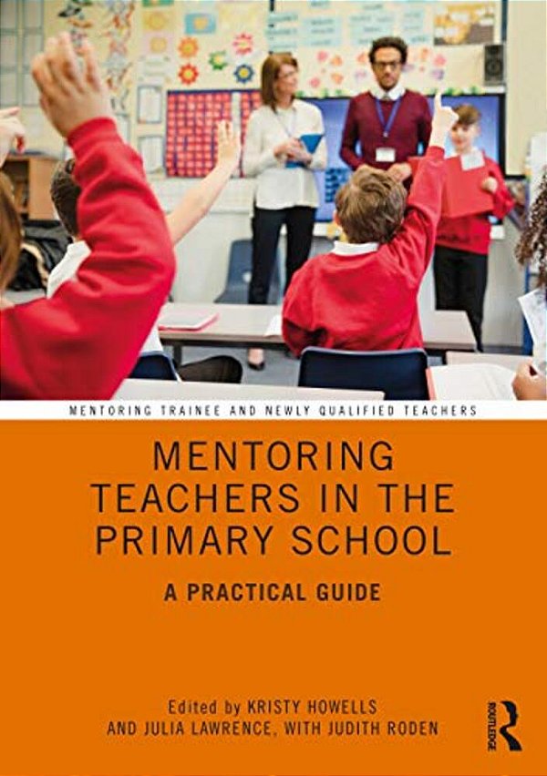Mentoring Teachers In The Primary School: A Practical Guide-..