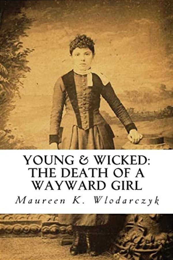 Young & Wicked: The Death Of A Wayward Girl-..