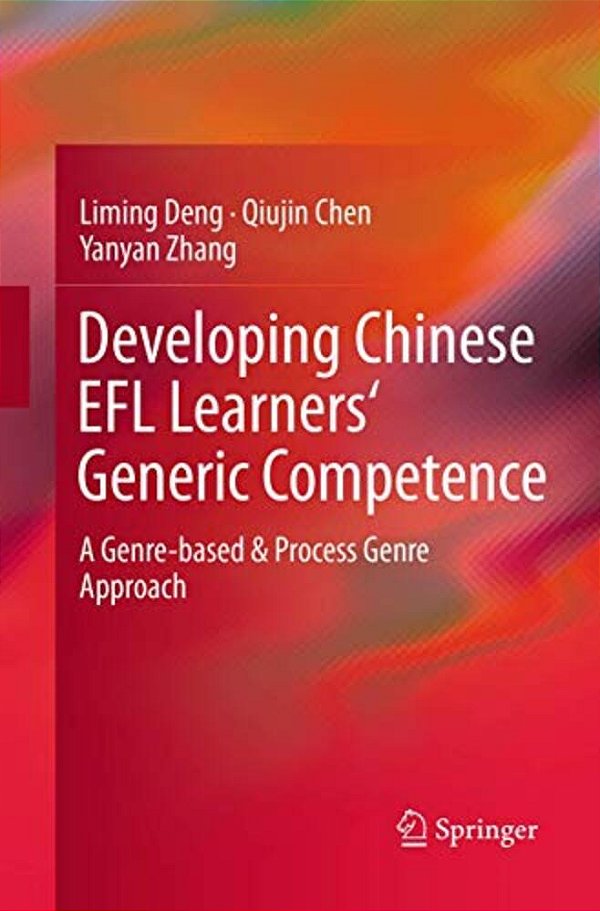 Developing Chinese Efl Learners' Generic Competence: A Genre-Based & Process Genre Approach-..