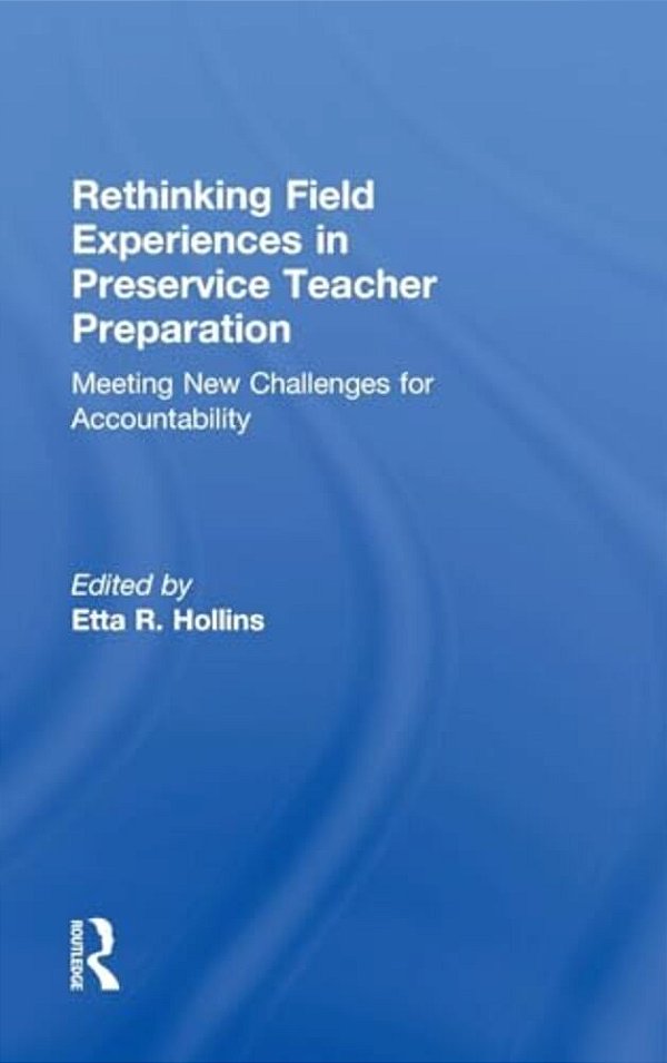 Rethinking Field Experiences In Preservice Teacher Preparation: Meeting New Challenges For Accountability-..