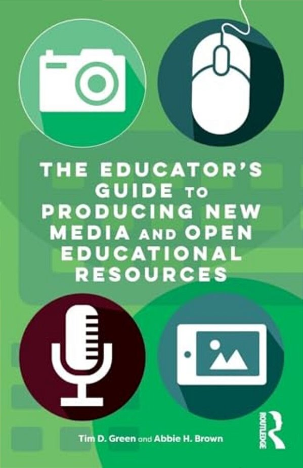 The Educator's Guide To Producing New Media And Open Educational Resources-..