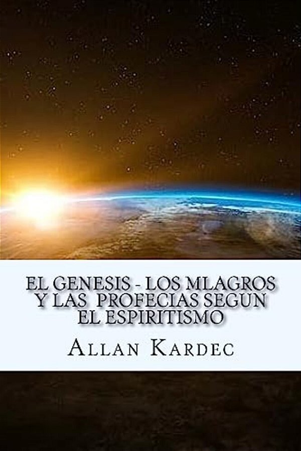 El Genesis- Los Mlagros Y Las Profecias Segun El Espiritismo (Spanish) Edition-..
