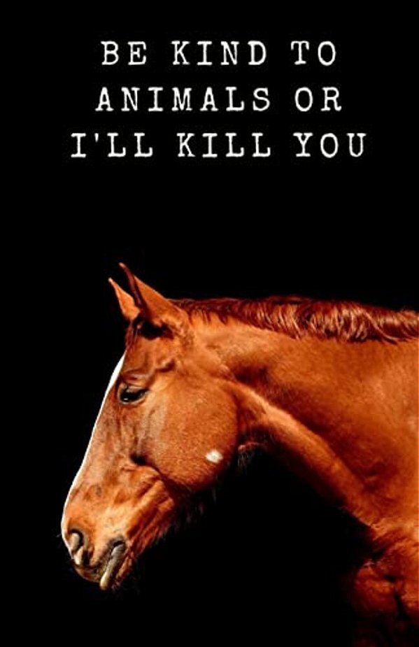 Be Kind To Animals Or I'Ll Kill You-..
