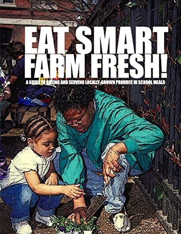 Eat Smart-Farm Fresh: A Guide To Buying And Serving Locally-Grown Produce In School Meals-..