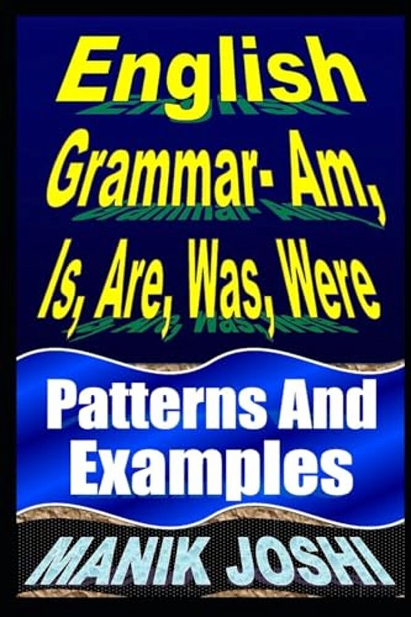 English Grammar- Am, Is, Are, Was, Were: Patterns And Examples-..