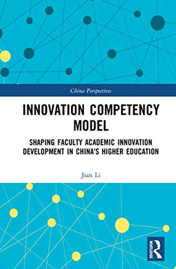 Innovation Competency Model: Shaping Faculty Academic Innovation Development In China's Higher Education-..