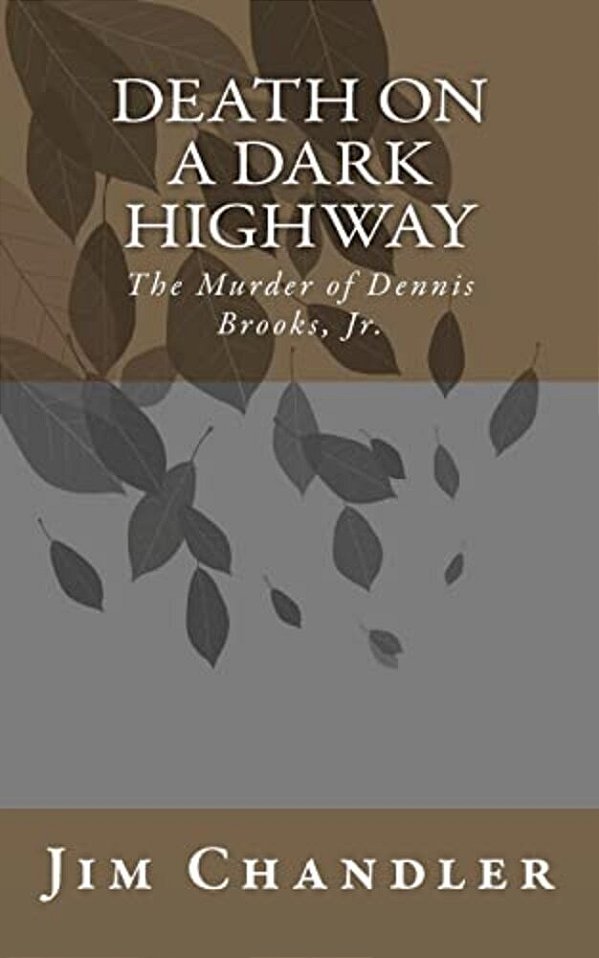 Death On A Dark Highway: The Murder Of Dennis Brooks, Jr. -..