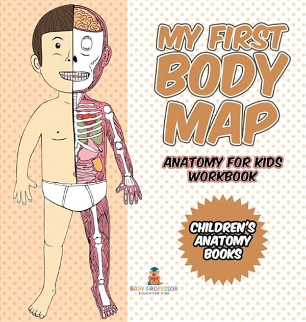 My First Body Map - Anatomy For Kids Workbook Children's Anatomy Books-..