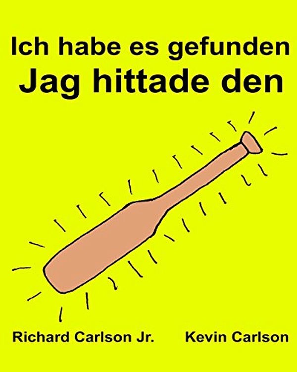 Ich Habe ES Gefunden Jag Hittade Den: Ein Bilderbuch Für Kinder Deutsch-Schwedisch (Zweisprachige Ausgabe) (Www. Rich. Center)-..