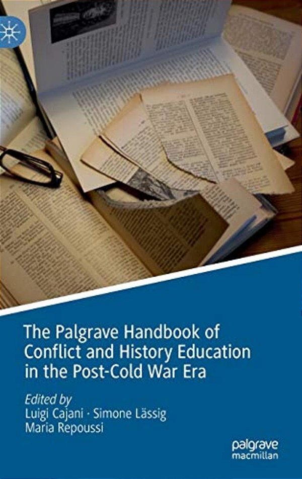 The Palgrave Handbook Of Conflict And History Education In The Post-Cold War Era-..