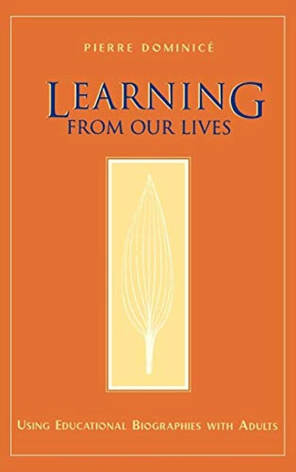 Learning From Our Lives: Using Educational Biographies With Adults-..