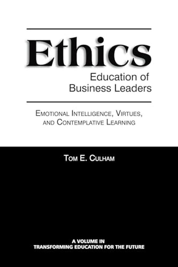 Ethics Education Of Business Leaders: Emotional Intelligence, Virtues, And Contemplative Learning-..