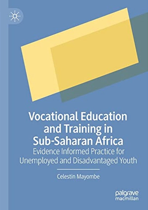 Vocational Education And Training In Sub-Saharan Africa: Evidence Informed Practice For Unemployed And Disadvantaged Youth-..