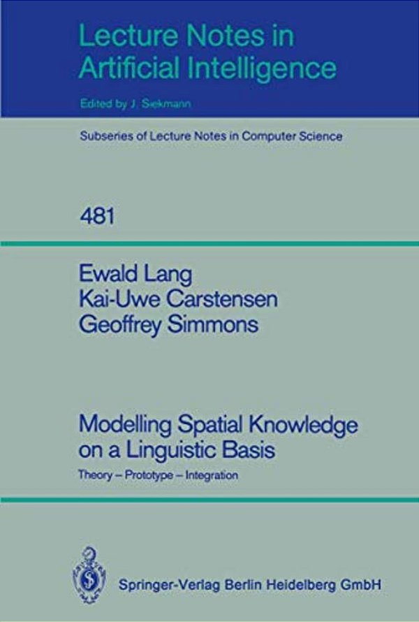 Modelling Spatial Knowledge On A Linguistic Basis: Theory - Prototype - Integration-..
