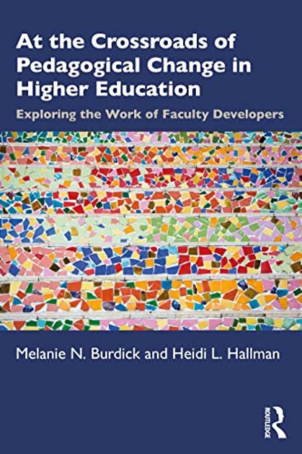 At The Crossroads Of Pedagogical Change In Higher Education: Exploring The Work Of Faculty Developers-..