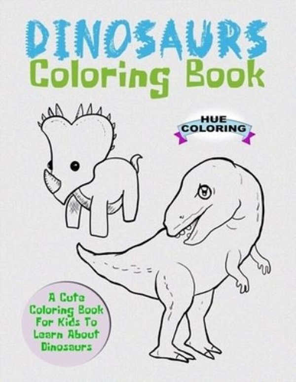 Dinosaurs Coloring Book: A Cute Coloring Book For Kids To Learn About Dinosaurs-..