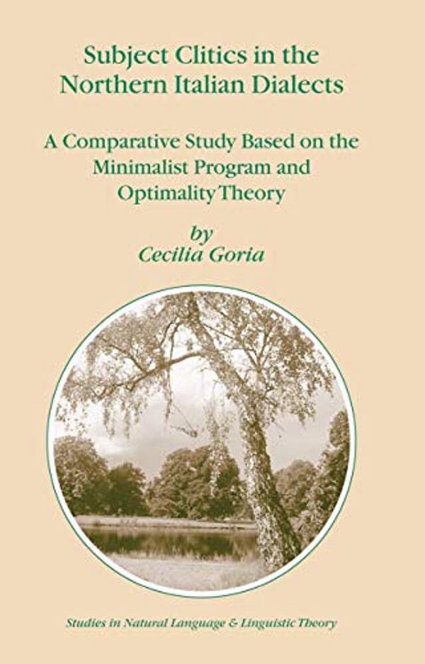 Subject Clitics In The Northern Italian Dialects: A Comparative Study Based On The Minimalist Program And Optimality Theory-..