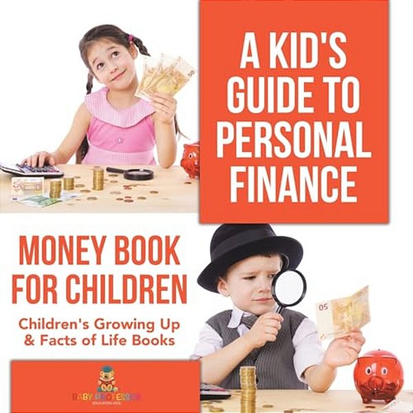 A Kid's Guide To Personal Finance - Money Book For Children Children's Growing Up & Facts Of Life Books-..