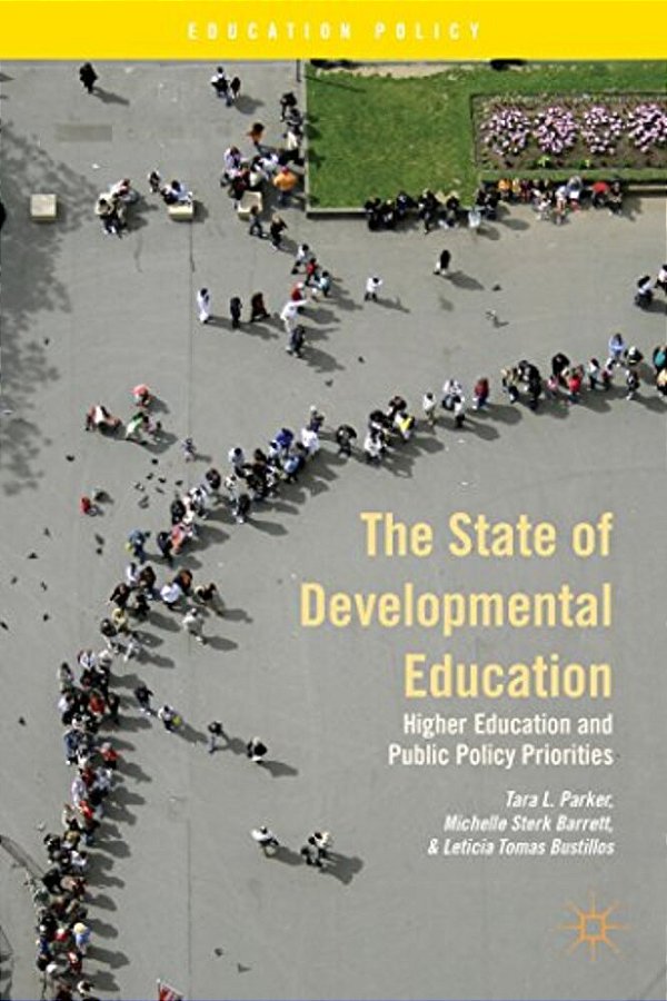 The State Of Developmental Education: Higher Education And Public Policy Priorities-..