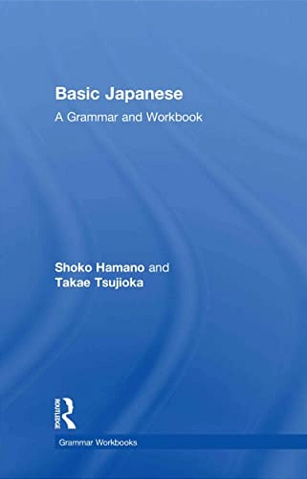 Basic Japanese: A Grammar And Workbook-..