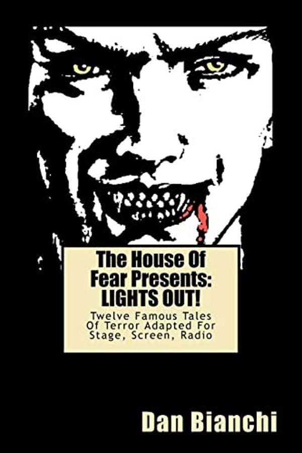 The House Of Fear Presents: Lights Out!: Twelve Famous Tales Of Terror Adapted For Stage, Screen, Radio-..