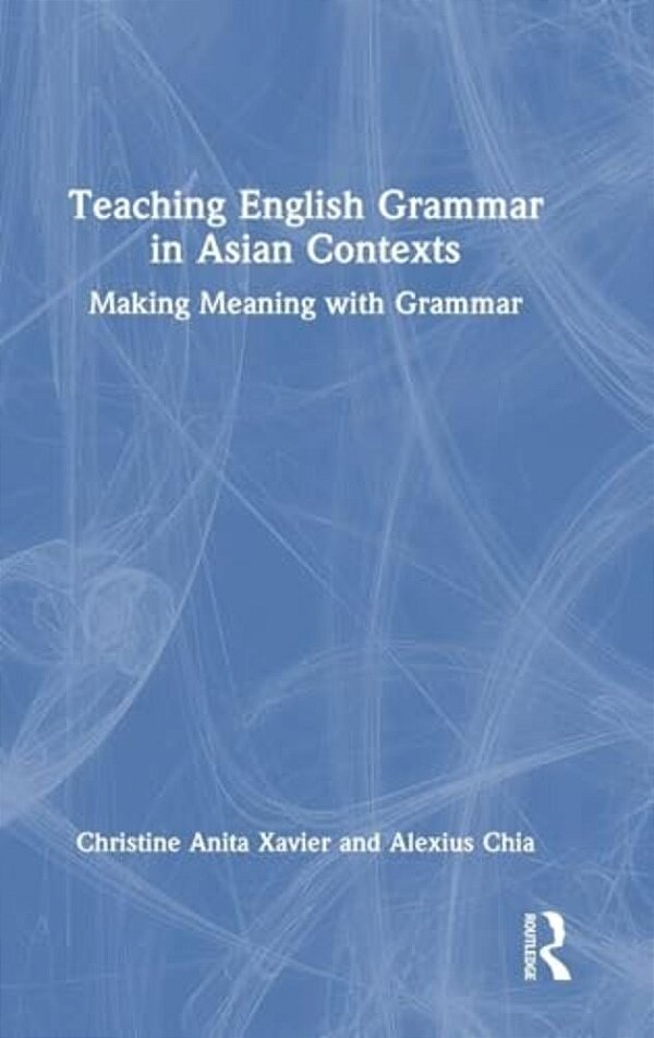 Teaching English Grammar In Asian Contexts: Making Meaning With Grammar-..