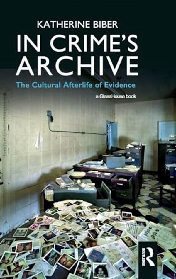 In Crime's Archive: The Cultural Afterlife Of Evidence-..