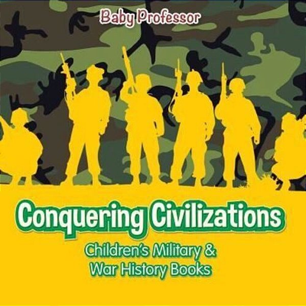 Conquering Civilizations Children's Military & War History Books-..