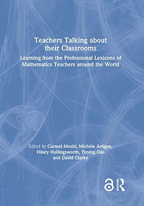 Teachers Talking About Their Classrooms: Learning From The Professional Lexicons Of Mathematics Teachers Around The World-..