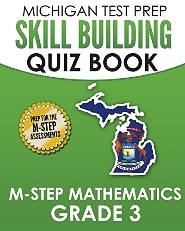 Michigan Test Prep Skill Building Quiz Book M-Step Mathematics Grade 3: Preparation For The M-Step Mathematics Assessments-..