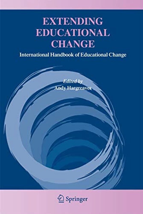 Extending Educational Change: International Handbook Of Educational Change-..