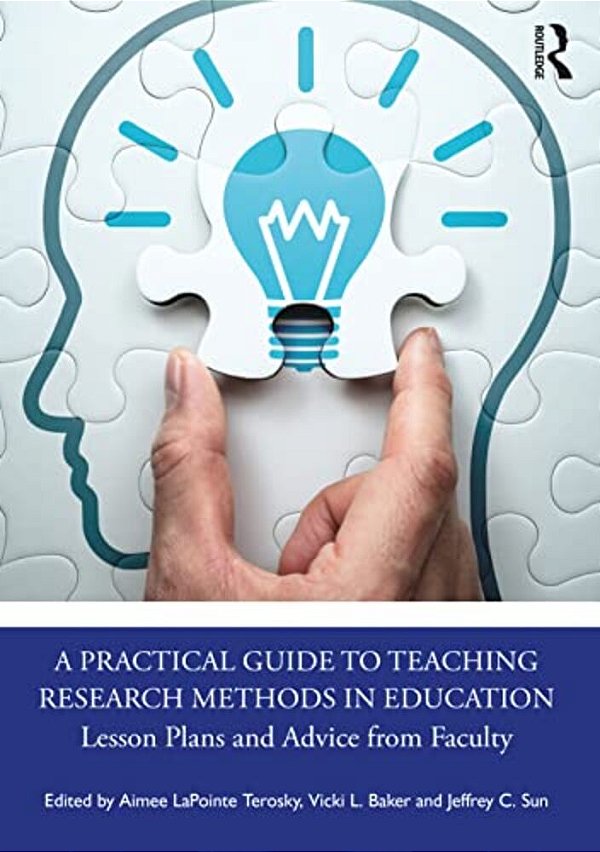 A Practical Guide To Teaching Research Methods In Education: Lesson Plans And Advice From Faculty-..
