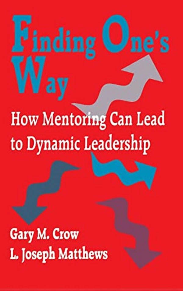 Finding One's Way: How Mentoring Can Lead To Dynamic Leadership-..
