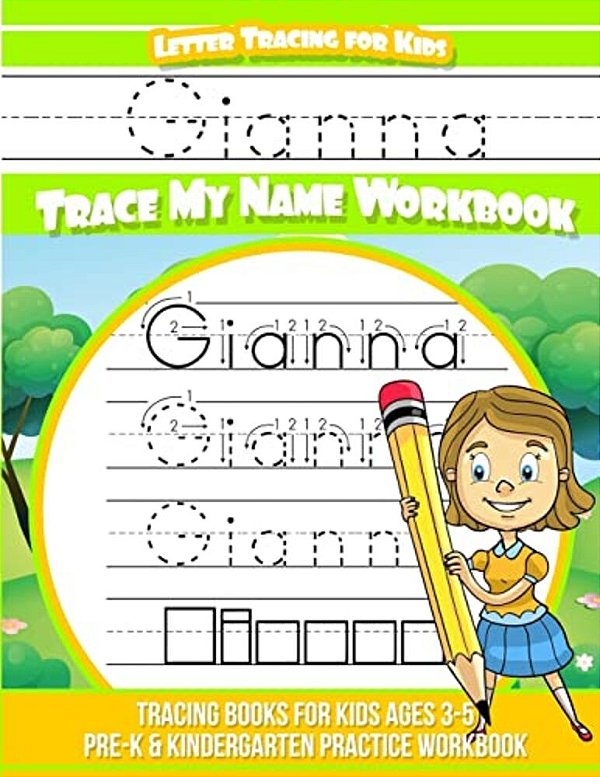 Gianna Letter Tracing For Kids Trace My Name Workbook: Tracing Books For Kids Ages 3 - 5 Pre-k & Kindergarten Practice Workbook-..