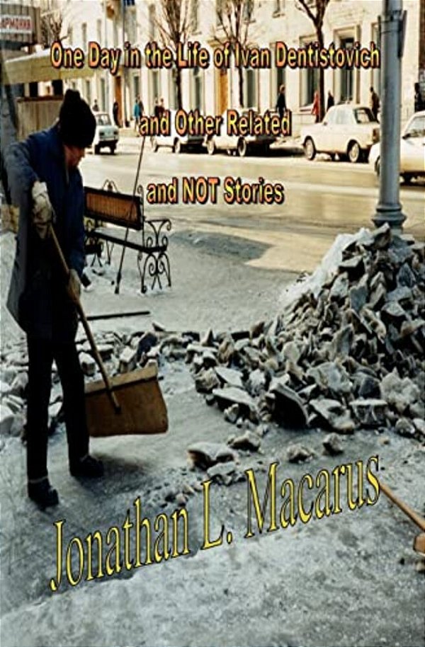 One Day In The Life Of Ivan Dentistovich And Other Related And Not Stories-..