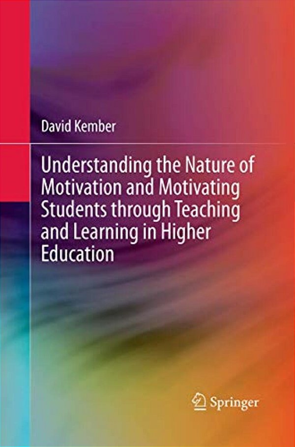 Understanding The Nature Of Motivation And Motivating Students Through Teaching And Learning In Higher Education-..