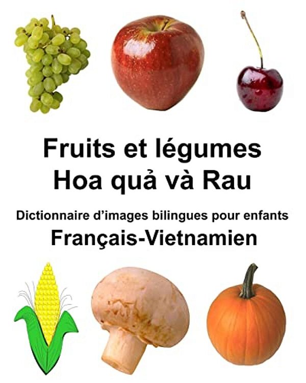 Français-Vietnamien Fruits Et Légumes Dictionnaire D'Images Bilingues Pour Enfants-..