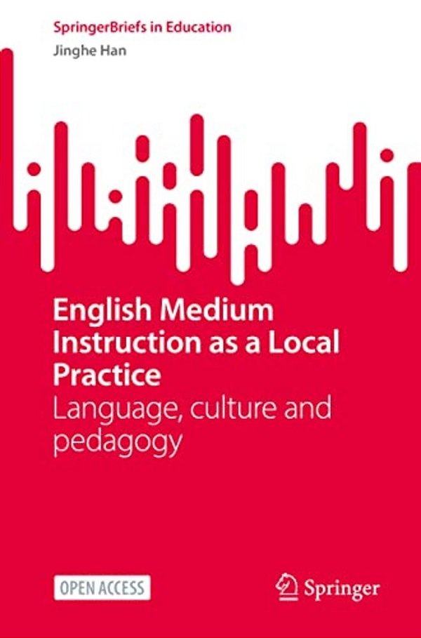 English Medium Instruction As A Local Practice: Language, Culture And Pedagogy-..