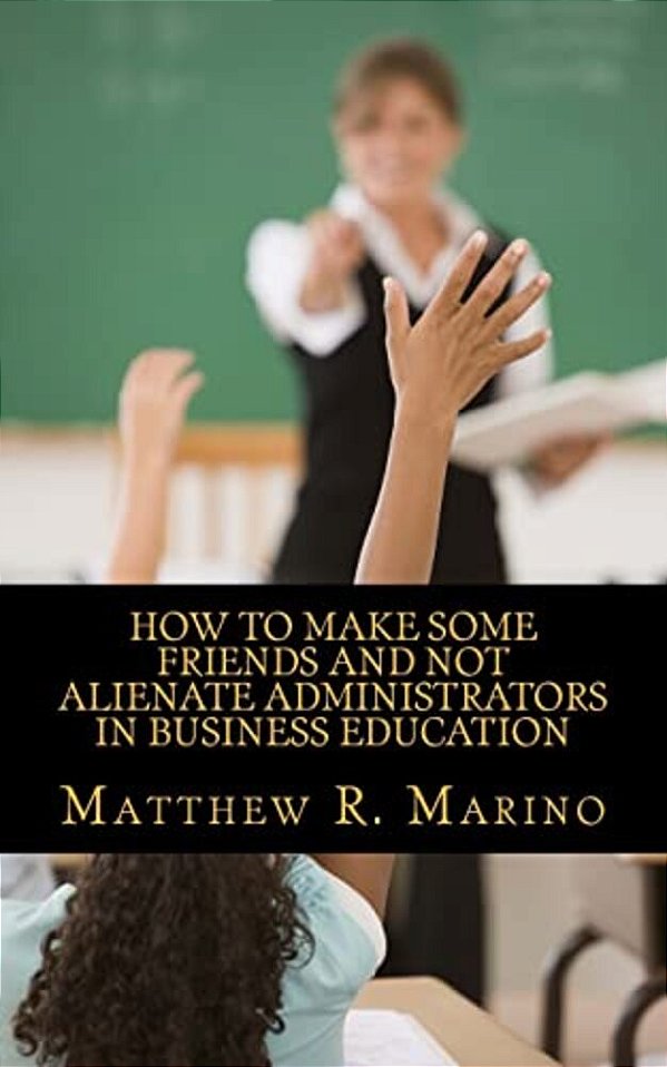 How To Make Some Friends And Not Alienate Administrators In Business Education-..