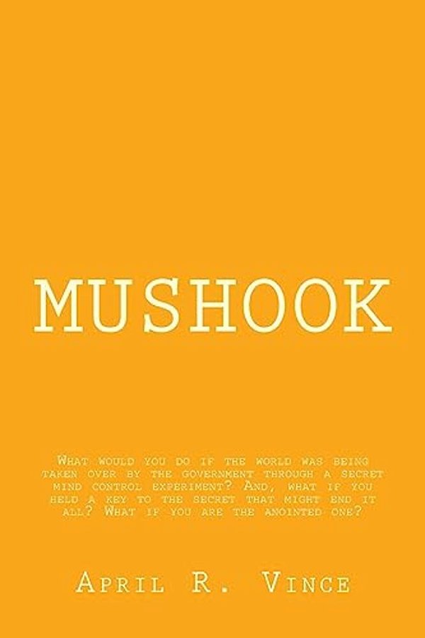 Mushook: What Would You Do If The World Was Being Taken Over By The Government Through A Secret Mind Control Experiment? And, W-..