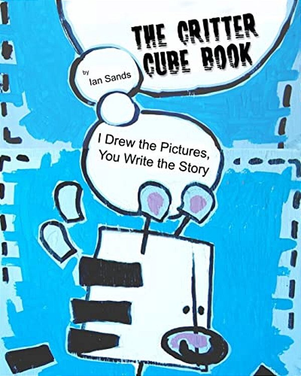 The Critter Cube Book: I Drew The Pictures, You Write The Story!-..