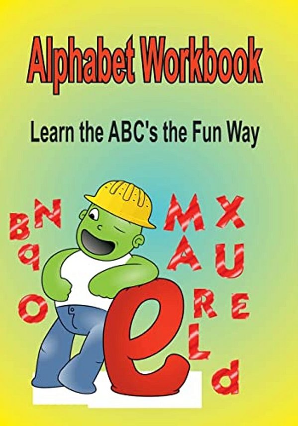 Alphabet Workbook: Learn The Abc's The Fun Way-..
