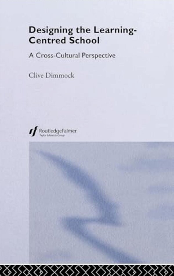 Designing The Learning-Centred School: A Cross-Cultural Perspective-..