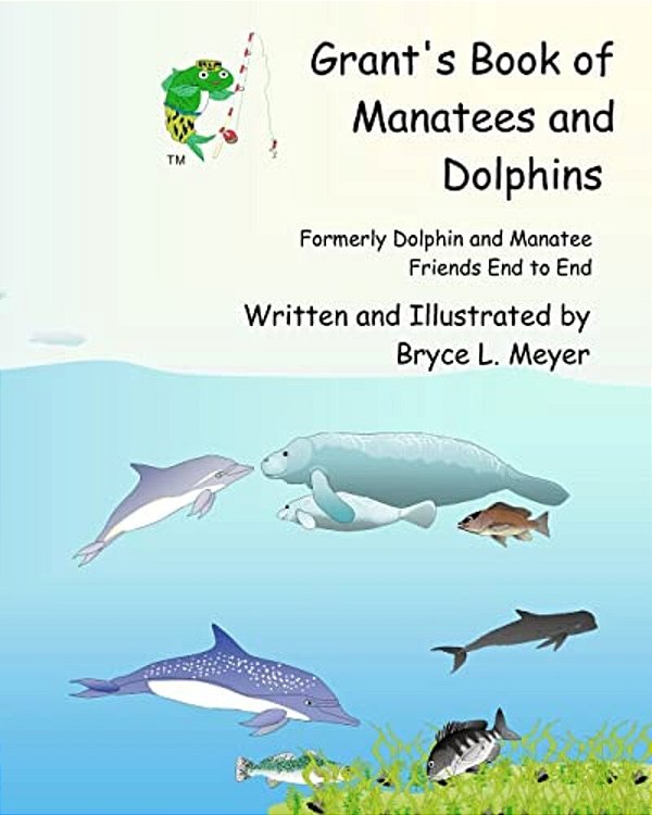 Grant's Book Of Manatees And Dolphins: Formerly Dolphin And Manatee Friends End To End-..