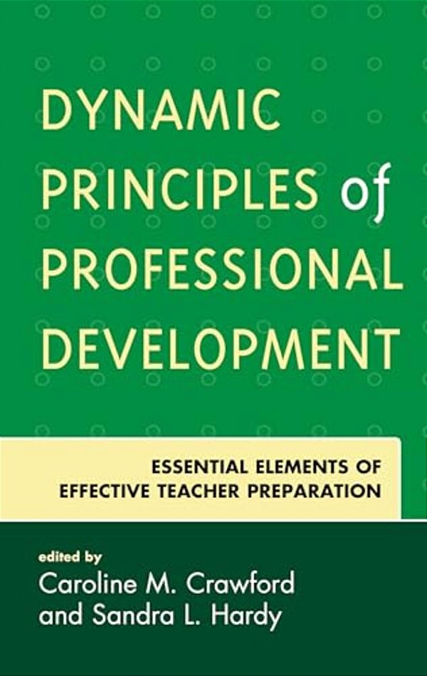 Dynamic Principles Of Professional Development: Essential Elements Of Effective Teacher Preparation-..