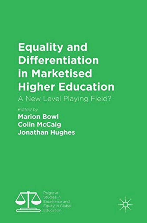 Equality And Differentiation In Marketised Higher Education: A New Level Playing Field?-..
