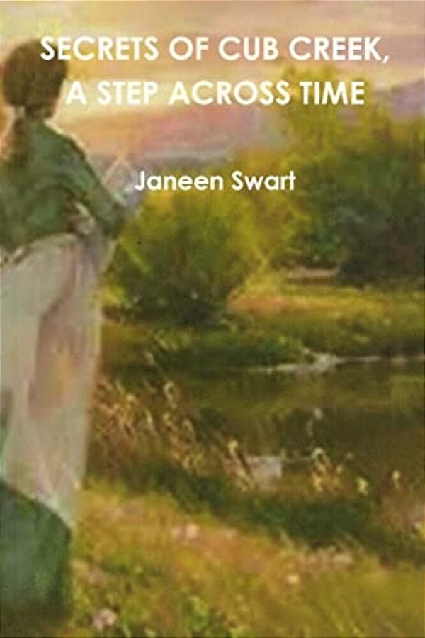 Secrets Of Cub Creek, A Step Across Time-..