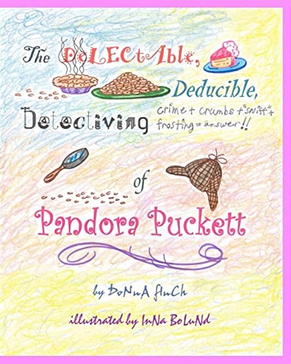 The Delectable, Deducible, Detectiving Of Pandora Puckett: Pandora Puckett-..