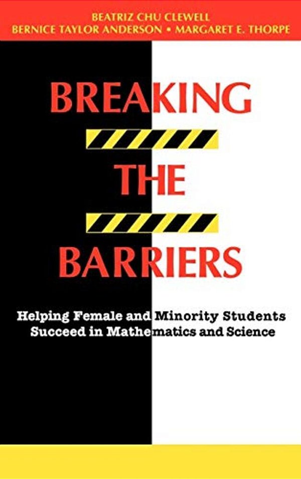 Breaking The Barriers: Helping Female And Minority Students Succeed In Mathematics And Science-..